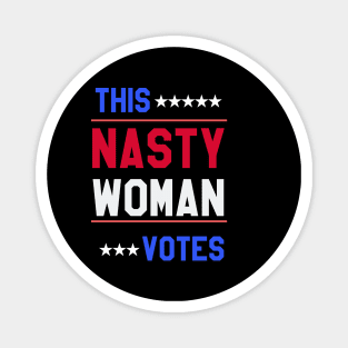 THIS NASTY WOMAN VOTES Magnet